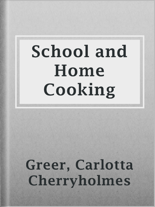 Title details for School and Home Cooking by Carlotta Cherryholmes Greer - Available